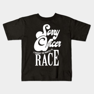 Sorry Officer I Thought You Wanted To Race Kids T-Shirt